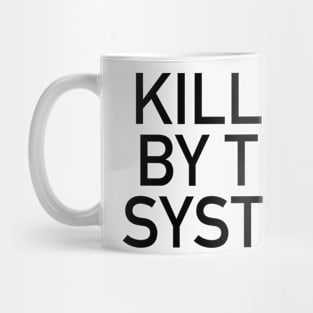 KILLED BY THE SYSTEM Mug